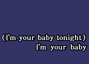 (Fm your baby tonight)
Fm your baby