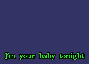 Fm your baby tonight