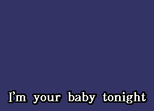 Fm your baby tonight