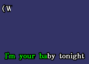 Fm your baby tonight