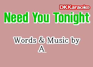 DKKaraole

Need Yum Tunighit

Words 82 Music by
A