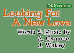DKKaraole

Looking For
A Newr Love

Words 82 Music by
A. Cymone
J. Watley