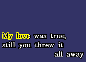 M7 Ibm was true,
still you threw it
all away