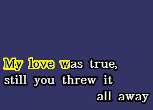 M5? was true,
still you threw it

all away