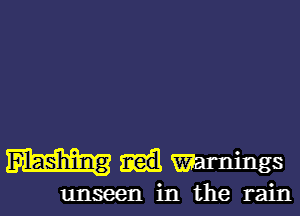 Wu! Warnings

unseen in the rain