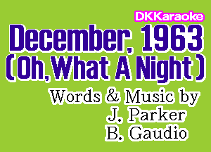 DKKar aole

mmmmm 1191631
mh What A Night)

Words 82 Music by
J. Parker
B. Gaudio