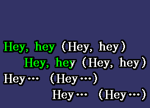 Hey, hey (Hey, hey)

Hey, hey (Hey, hey)