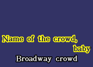 Broadway crowd