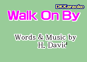 DKKaraoke

Wank On By

Words 8L Music by
H. DavicJ