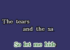 The tears
and the sa

mime