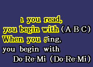 357mm
mHWmM-B-C)

W 37513 ging,
you begin with
Do-Re-Mi ( Do-Re-Mi)