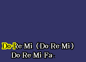 .IiRe-Mi ( Do-Re-Mi)
Do-Re-Mi-Fa- .