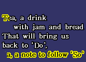 W21, a drink
With jam and bread

That Will bring us
back to D0,,

mmmmegao