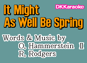 m DKKaraoke

EBWEIBQEHE

Words 8L Music by
O. Hammerstein H
R. Rodgers