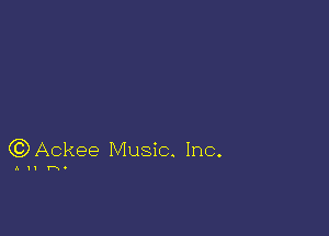 (C) Ackee Music. Inc.

All h.