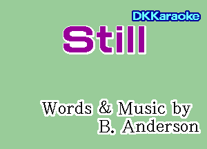 DKKaraoke

Sitillll

Words 8L Music by
B. Anderson