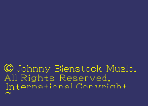 (3) Johnny Bienstock Music.
All Rights Reserved.

InternA ?nnAI( 1nnvr?nh

(V