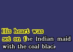 with the coal blacks