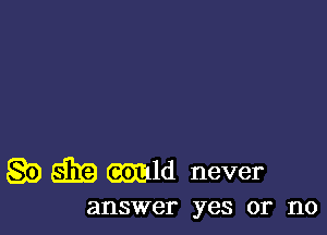 g5) 83!? mld never

answer yes or 110