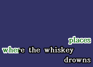 We the Whiskey

drowns