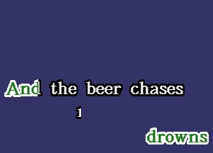 M the beer chases
1

dr-owns