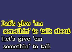 m m km

in m
1.633 give ,em
somethin, to talk.