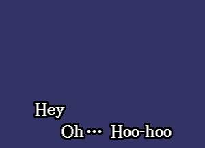 Hey
Oh m Hocrhoo