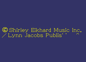 (0)8hir1ey Eikhard Music Inc

Lynn Jacobs Publis' '