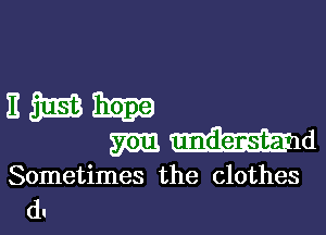 Sometimes the clothes
(1.