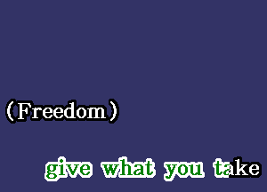 ( Freedom )

mmmmme