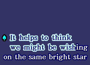 emmmm
m E sming

0n the same bright star