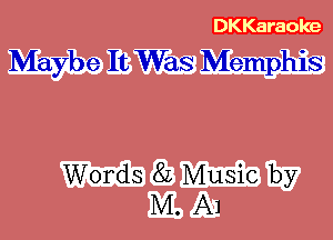 Maybe It Was Memphis

Words 8L Music by
M. A1