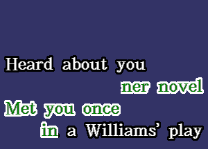 Heard about you

mas
m a Williams? play