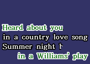 in a country love song
Summer night F

mam!-