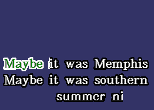 mlit was Memphis
Maybe it was southern
summer ni