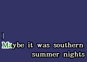 1
Mybe it was southern

summer nights