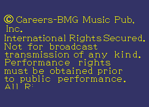 G30areers-BIVIG Music Pub,
Inc.

International Rights Secured.
Not for broadcast
transmission of any kind.
Performance rights

must be obtained prior

to public performance.
All P1