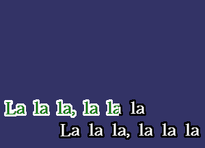 Ebmhib la

La la 1a, 1a 1a 1a