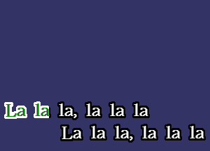 EBB? 1a, 1a 1a la

La la la, la 1a 1a