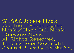 (3)1968 Jobete Music

(30., Inc. Stone Agate
Music 81ack Bull Music
SaWano Music

All Rights Reserved.
International Copyright
Secured. Used by Permission.