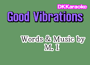 DKKaraoke

mm

Words 8L Music by
M. L