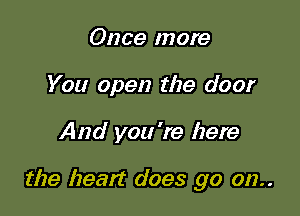 Once more
You open the door

And you 're here

the Izeatt does go 012..