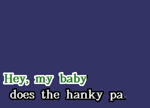 WWW

does the hanky pa