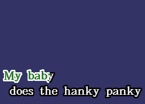 WW

does the hanky panky