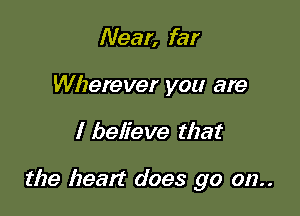 Near, far
Wherever you are

I believe that

the Izeatt does go 012..
