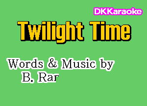 DKKaraoke

WEBB

Words 8L Music by
B. Rar