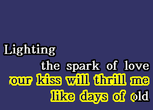 Lighting
the spark of love
m m M
m 61? (old