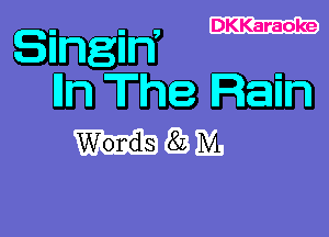 DKKaraoke

Singin,
Iln The Rain

MQBMJ