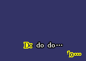 do do-