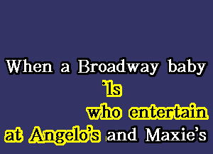 When a Broadway baby

TE
W519
613 .and Maxids